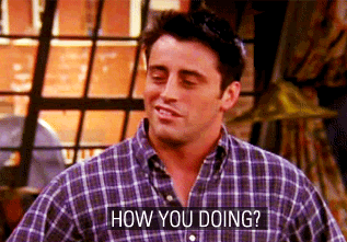 When joey says his iconic pickup line, how you doing? | F.R.I.E.N.D.S